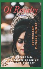 Of Royalty: (An Interracial Relationship Based On Love and Respect)