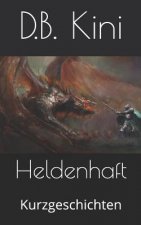 Heldenhaft: Kurzgeschichten