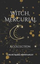 Witch, Mercurial: A Collection