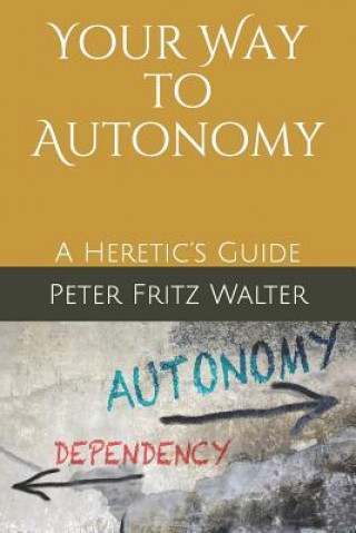 Your Way to Autonomy: A Heretic's Guide
