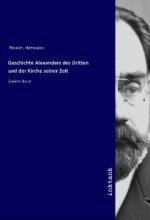 Geschichte Alexanders des Dritten und der Kirche seiner Zeit