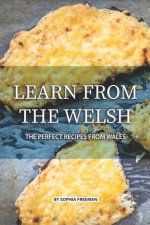 Learn from the Welsh: The Perfect Recipes from Wales
