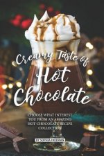 Creamy Taste of Hot Chocolate: Choose what Interest you from an Amazing Hot Chocolate Recipe Collection