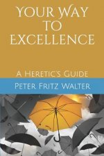 Your Way to Excellence: A Heretic's Guide