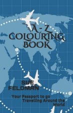 A - Z Colouring Book: Your Passport to go Travelling Around the World