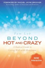 Beyond Hot and Crazy: A Radical Guide to Living Well with Menopause