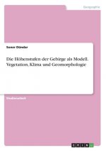 Die Höhenstufen der Gebirge als Modell. Vegetation, Klima und Geomorphologie
