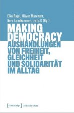 Making Democracy - Aushandlungen von Freiheit, Gleichheit und Solidarität im Alltag