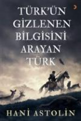 Türkün Gizlenen Bilgisini Arayan Türk