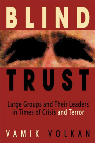 Blind Trust: Large Groups and Their Leaders in Times of Crisis and Terror