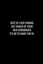 Best of Luck Finding Out Which of Your New Coworkers It's Ok to Make Fun of: Funny gift for coworker / colleague that is leaving for a new job. Show t