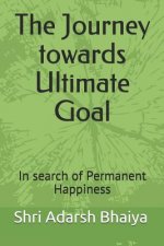 The Journey towards Ultimate Goal: In search of Permanent Happiness