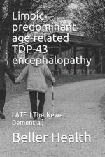 Limbic-predominant age-related TDP-43 encephalopathy: LATE (The Newest Dementia)