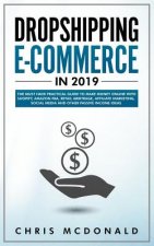 Dropshipping E-commerce in 2019: The Must Have Practical Guide to Make Money Online With Shopify, Amazon FBA, Retail Arbitrage, Affiliate Marketing, S