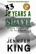 33 Years A Slave: Removing the Chains from Life, Love & Business