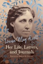 Louisa May Alcott: Her Life, Letters, and Journals