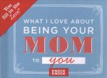 Knock Knock What I Love About Being Your Mom Fill in the Love Journal