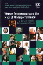 Women Entrepreneurs and the Myth of 'Underperformance' - A New Look at Women's Entrepreneurship Research