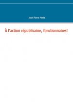 A l'action republicaine, fonctionnaires!