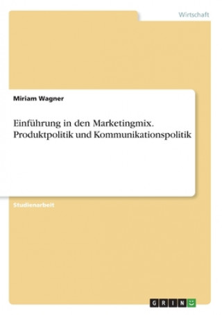 Einführung in den Marketingmix. Produktpolitik und Kommunikationspolitik