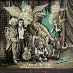 Too Late To Pray: Defiant Chicago Roots (Digipack)
