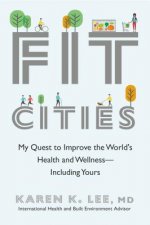 Fit Cities: My Quest to Improve the World's Health and Wellness--Including Yours