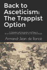 Back to Asceticism: The Trappist Option: A Translation with Introduction and Notes of DE LA SAINTETÉ ET DES DEVOIRS DE LA VIE MONASTIQUE