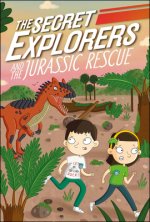The Secret Explorers and the Jurassic Rescue