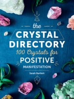 The Crystal Directory: 100 Crystals for Positive Manifestation