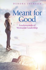 Meant for Good: Fundamentals of Womanist Leadership