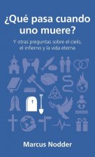?Qué Pasa Cuando Uno Muere?: Y Otras Preguntas Sobre El Cielo, El Infierno Y La Vida Eterna