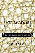 Atrapados: Cómo Liberarse de Conductas Y Personas Tóxicas