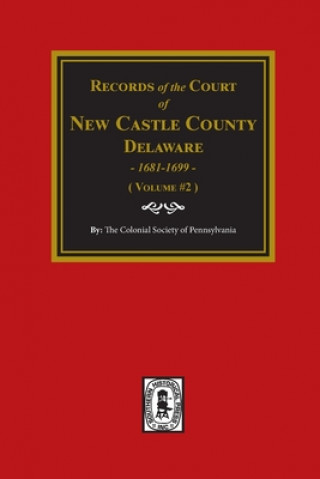 Records of the Court of NEW CASTLE COUNTY, Delaware, 1681-1699. (Volume #2)