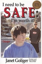I Need to Be Safe: I'm Worth It!: How to Protect Your Child from Danger