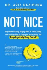 Not Nice: Stop People Pleasing, Staying Silent, & Feeling Guilty... And Start Speaking Up, Saying No, Asking Boldly, And Unapolo