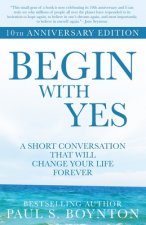 Begin with Yes: 10th Anniversary Edition
