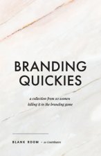 Branding Quickies: A Collection from 20 Women Killing it in the Branding Game