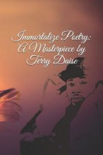 Immortalize Poetry: A Masterpiece by Terry Daise