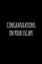 Congratulations on your escape: Funny gift for coworker / colleague that is leaving for a new job. Show them how much you will miss him or her.