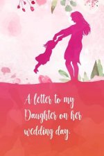 A letter to my daughter on her wedding day: Perfect diaries / letter for your daughter on her wedding day. Fill it with memories, letters, notes about