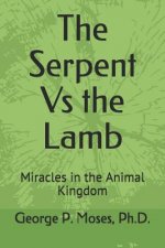 The Serpent Vs the Lamb: Miracles in the Animal Kingdom