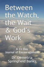 Between the Watch, the Wait & God's Work