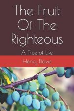 The Fruit Of The Righteous: A Tree of Life