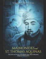 Maimonides and St. Thomas Aquinas: The Lives and Works of the Middle Ages' Most Influential Religious Philosophers