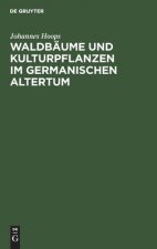 Waldbaume Und Kulturpflanzen Im Germanischen Altertum