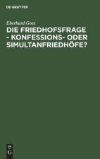 Die Friedhofsfrage - Konfessions- Oder Simultanfriedhoefe?