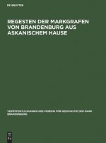 Regesten Der Markgrafen Von Brandenburg Aus Askanischem Hause