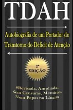 TDAH - Autobiografia de um Portador do Transtorno do Déficit de Atenç?o - 2a Ediç?o