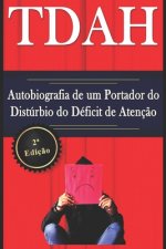 TDAH - Autobiografia de um Portador do Distúrbio do Déficit de Atenç?o - 2a Ediç?o