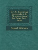 �ber Die Regierung, Insbesondere Die Kirchenordnung Des K�nigs Zar'a-jacob
